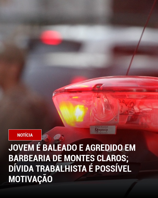 Jovem é baleado e agredido em barbearia de Montes Claros; dívida trabalhista é possível motivação