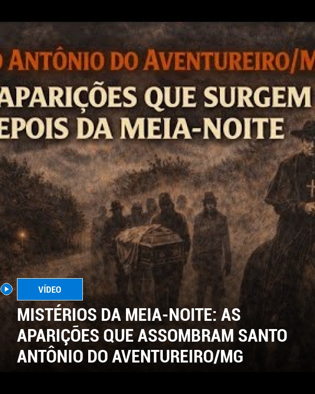 Mistérios da Meia-Noite: As Aparições Que Assombram Santo Antônio do Aventureiro/MG