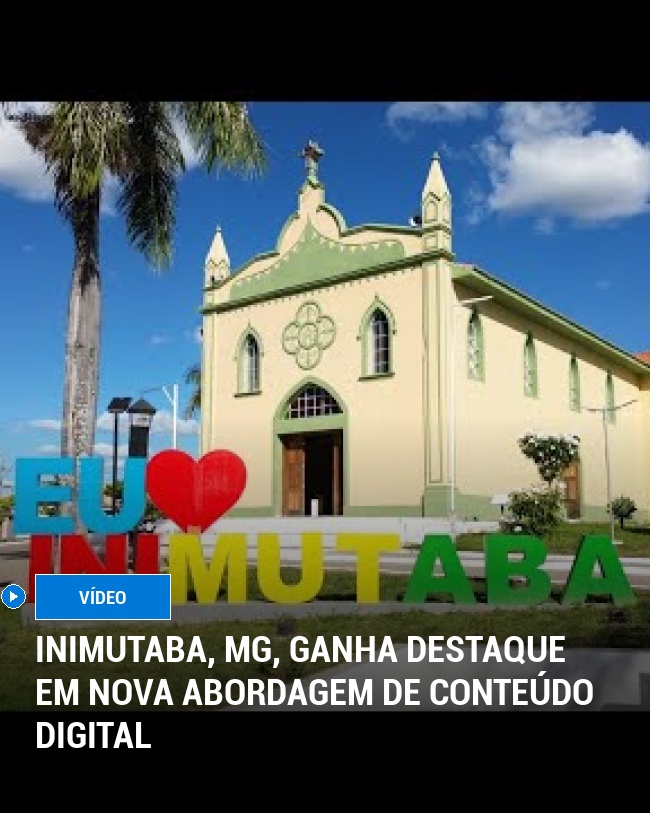 Inimutaba, MG, Ganha Destaque em Nova Abordagem de Conteúdo Digital