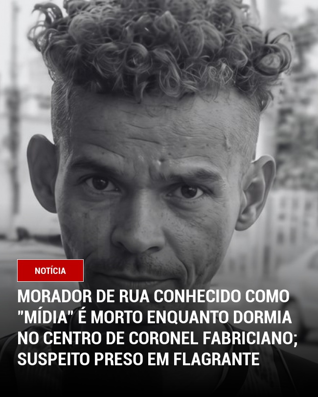 Morador de Rua Conhecido Como "Mídia" é Morto Enquanto Dormia no Centro de Coronel Fabriciano; Suspeito Preso em Flagrante
