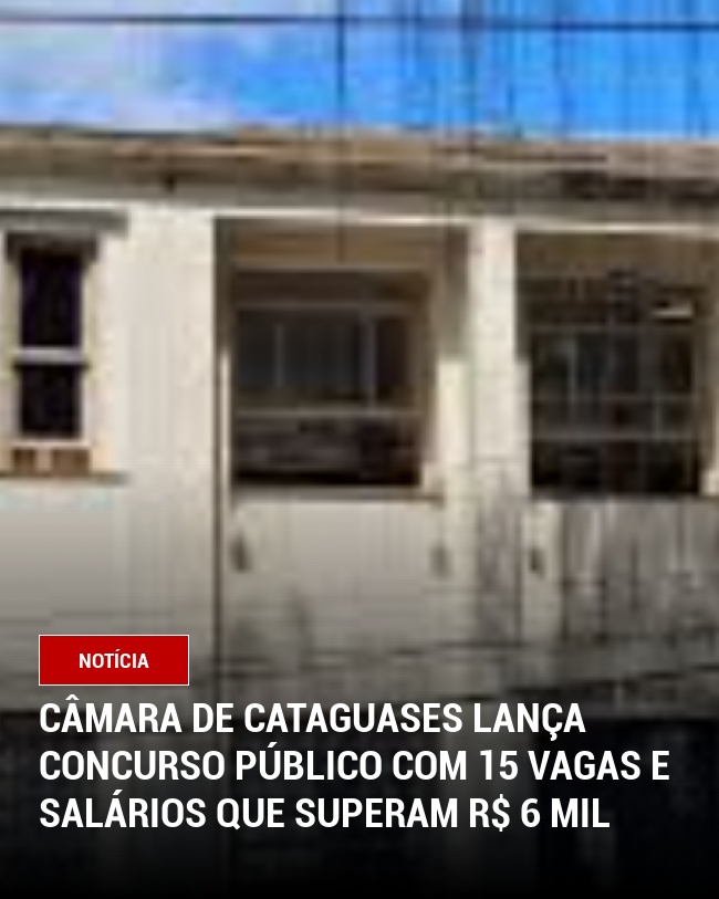 Câmara de Cataguases Lança Concurso Público com 15 Vagas e Salários que Superam R$ 6 Mil