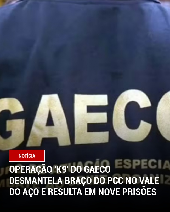 Operação 'K9' do Gaeco desmantela braço do PCC no Vale do Aço e resulta em nove prisões