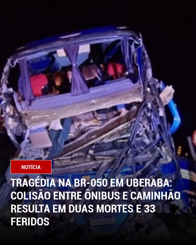 Tragédia na BR-050 em Uberaba: Colisão Entre Ônibus e Caminhão Resulta em Duas Mortes e 33 Feridos