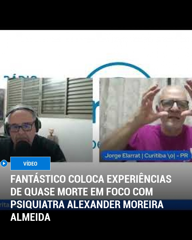 Fantástico Coloca Experiências de Quase Morte em Foco com Psiquiatra Alexander Moreira Almeida