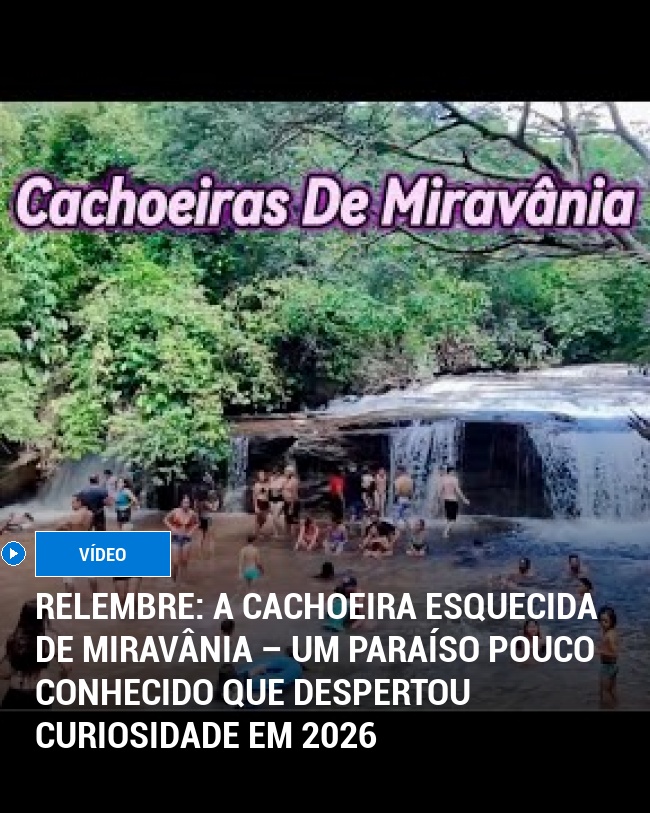 RELEMBRE: A Cachoeira Esquecida de Miravânia – Um Paraíso Pouco Conhecido que Despertou Curiosidade em 2026