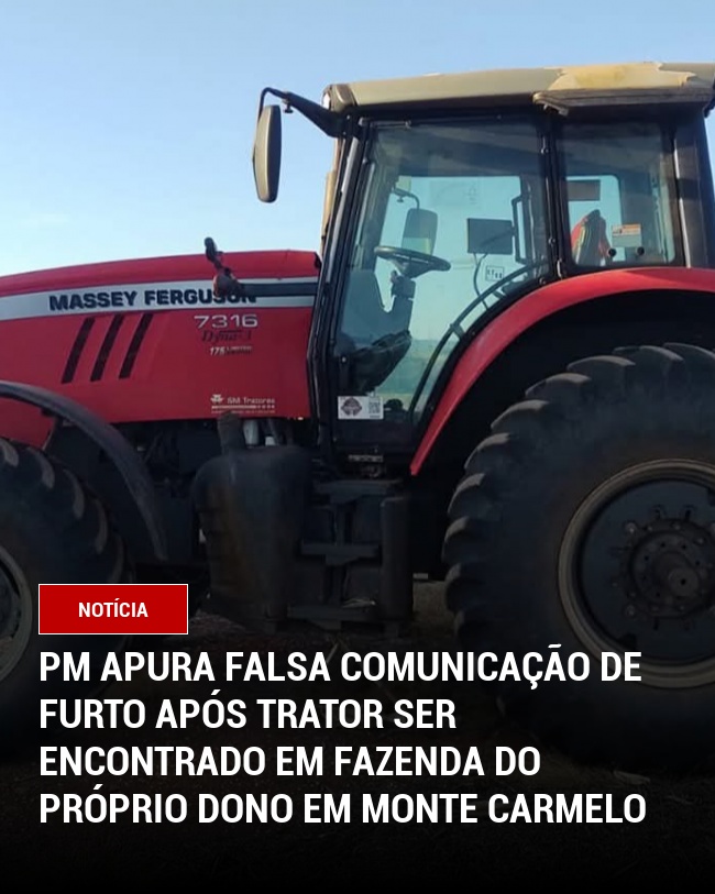 PM Apura Falsa Comunicação de Furto Após Trator Ser Encontrado em Fazenda do Próprio Dono em Monte Carmelo