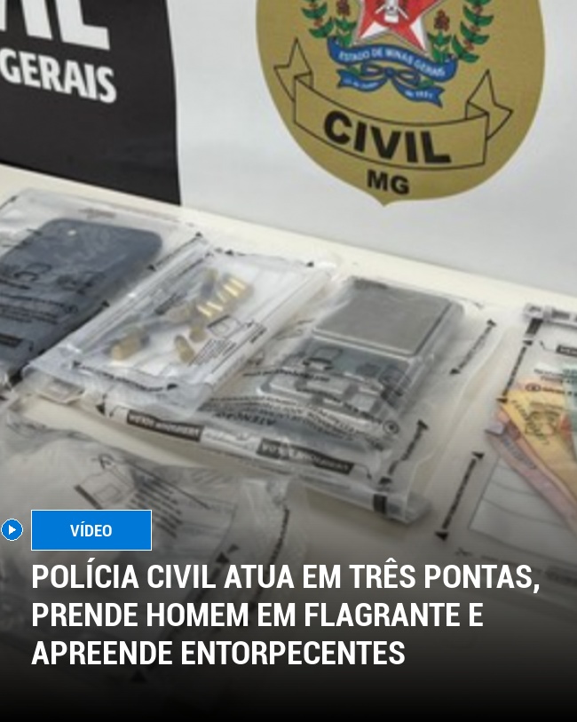 Polícia Civil Atua em Três Pontas, Prende Homem em Flagrante e Apreende Entorpecentes