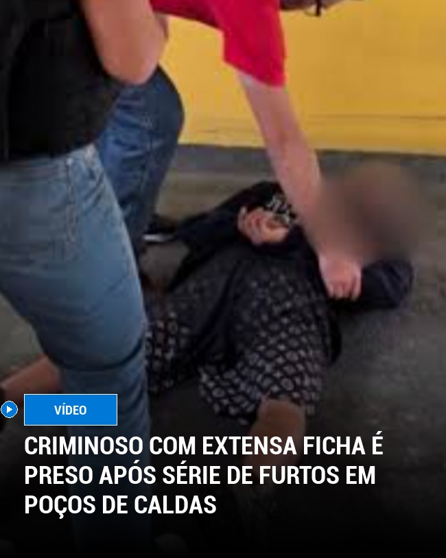 Criminoso com Extensa Ficha é Preso Após Série de Furtos em Poços de Caldas