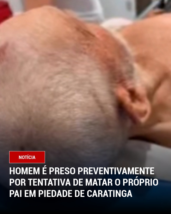 Homem é Preso Preventivamente por Tentativa de Matar o Próprio Pai em Piedade de Caratinga