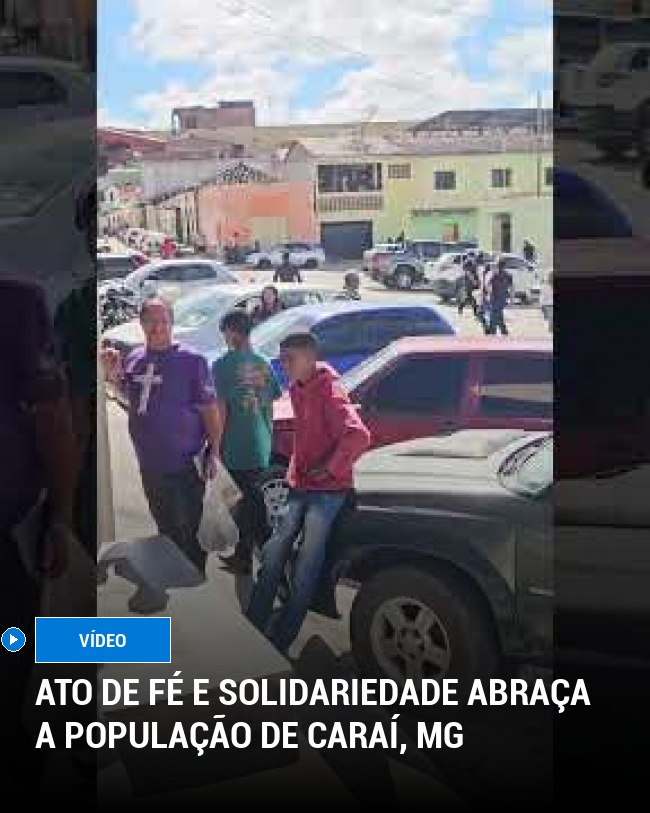 Ato de Fé e Solidariedade Abraça a População de Caraí, MG
