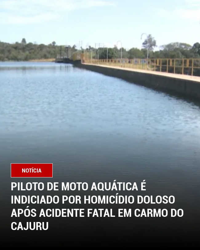 Piloto de Moto Aquática é Indiciado por Homicídio Doloso Após Acidente Fatal em Carmo do Cajuru