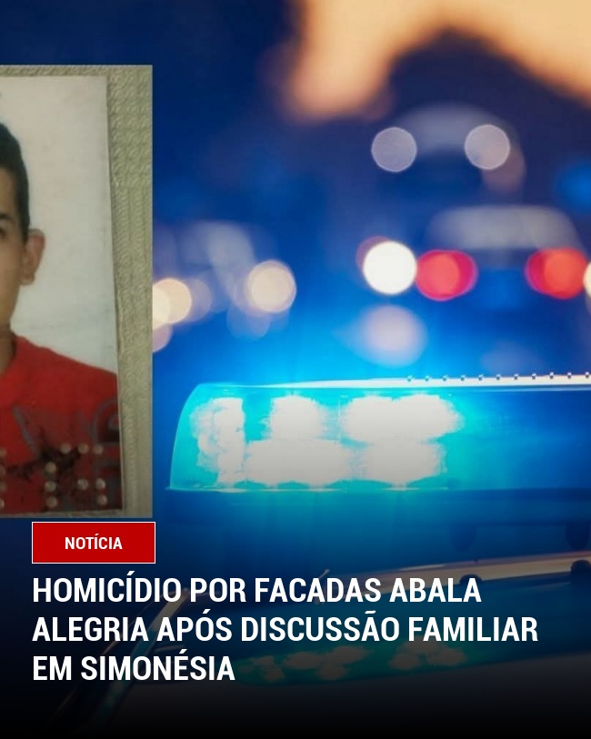 Homicídio por Facadas Abala Alegria Após Discussão Familiar em Simonésia