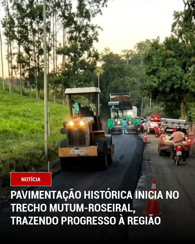 Pavimentação Histórica Inicia no Trecho Mutum-Roseiral, Trazendo Progresso à Região