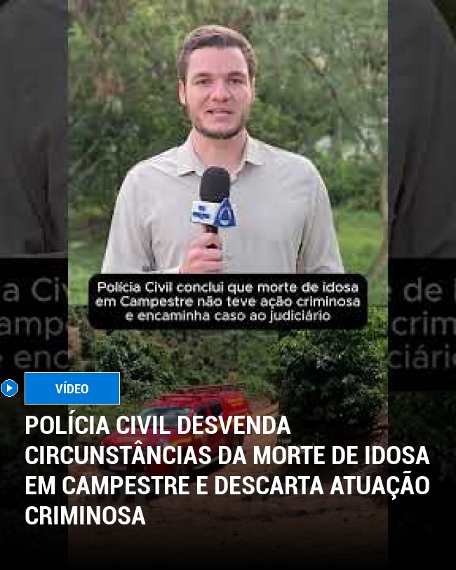 Polícia Civil Desvenda Circunstâncias da Morte de Idosa em Campestre e Descarta Atuação Criminosa