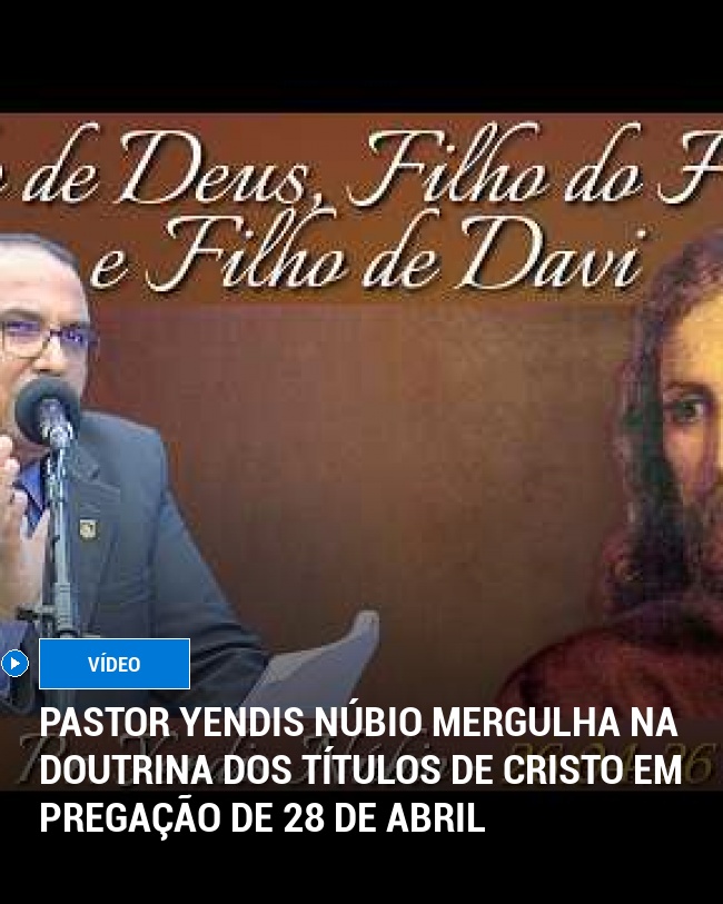 Pastor Yendis Núbio Mergulha na Doutrina dos Títulos de Cristo em Pregação de 28 de Abril