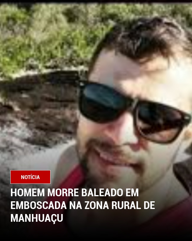 Homem morre baleado em emboscada na zona rural de Manhuaçu