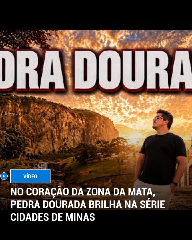 No Coração da Zona da Mata, Pedra Dourada Brilha na Série Cidades de Minas