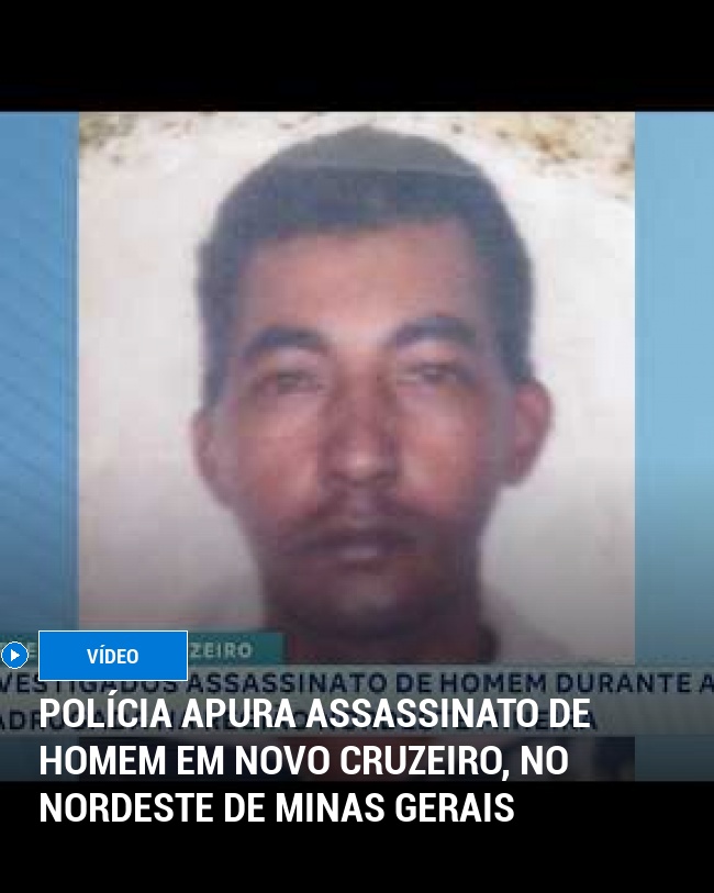 Polícia Apura Assassinato de Homem em Novo Cruzeiro, no Nordeste de Minas Gerais