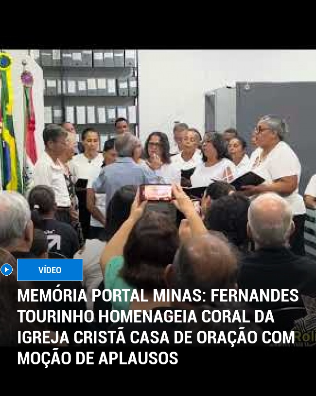 MEMÓRIA PORTAL MINAS: Fernandes Tourinho Homenageia Coral da Igreja Cristã Casa de Oração com Moção de Aplausos