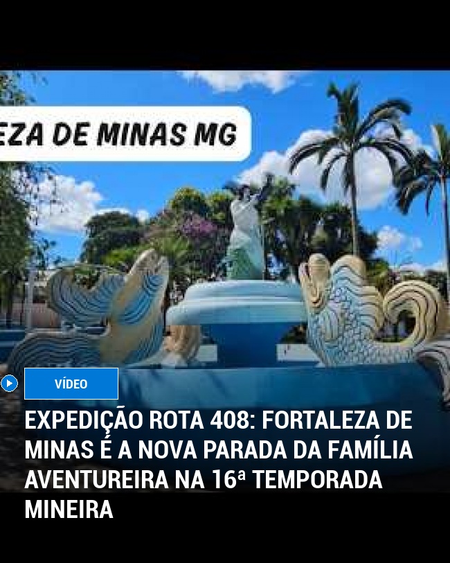 Expedição Rota 408: Fortaleza de Minas É a Nova Parada da Família Aventureira na 16ª Temporada Mineira