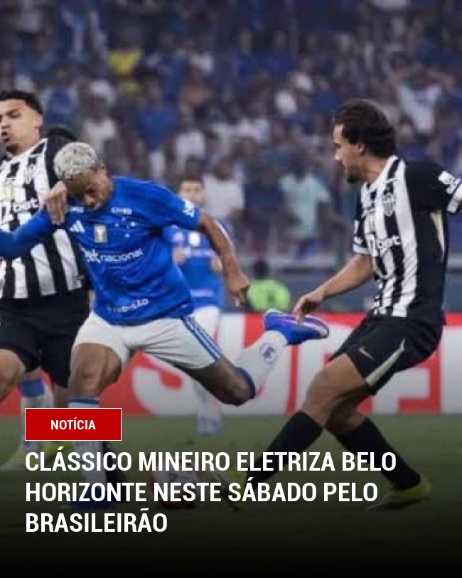 Clássico Mineiro Eletriza Belo Horizonte Neste Sábado Pelo Brasileirão