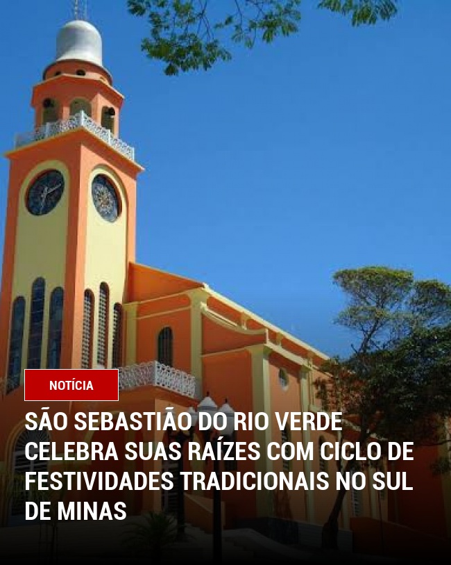 São Sebastião do Rio Verde celebra suas raízes com ciclo de festividades tradicionais no sul de Minas
