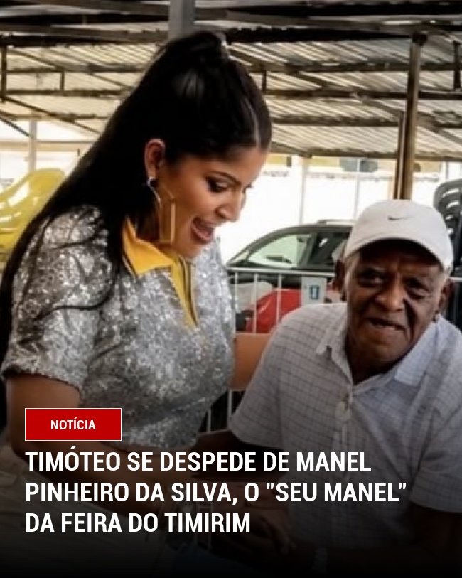 Timóteo se Despede de Manel Pinheiro da Silva, o "Seu Manel" da Feira do Timirim