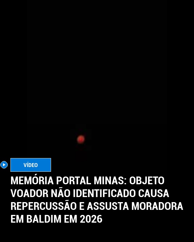 MEMÓRIA PORTAL MINAS: OBJETO VOADOR NÃO IDENTIFICADO CAUSA REPERCUSSÃO E ASSUSTA MORADORA EM BALDIM EM 2026