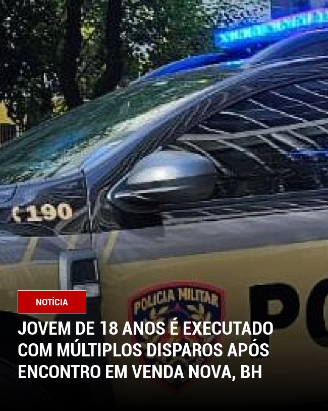 Jovem de 18 Anos é Executado com Múltiplos Disparos Após Encontro em Venda Nova, BH
