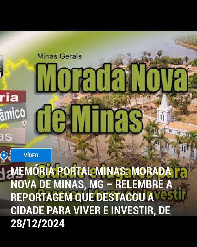 MEMÓRIA PORTAL MINAS: Morada Nova de Minas, MG – Relembre a Reportagem que Destacou a Cidade para Viver e Investir, de 28/12/2024