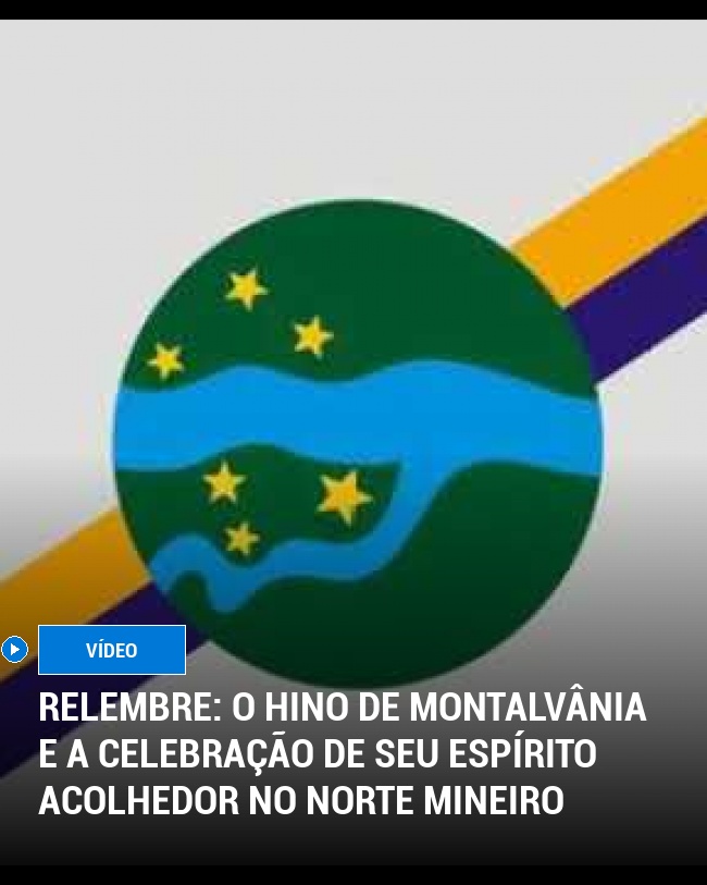 RELEMBRE: O Hino de Montalvânia e a Celebração de seu Espírito Acolhedor no Norte Mineiro
