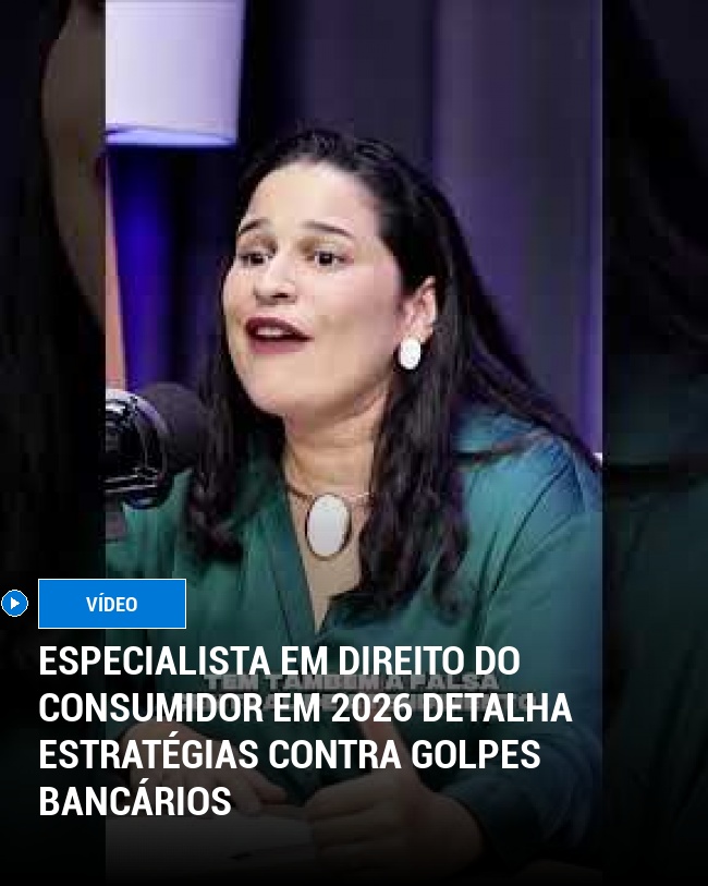 Especialista em Direito do Consumidor em 2026 detalha estratégias contra golpes bancários