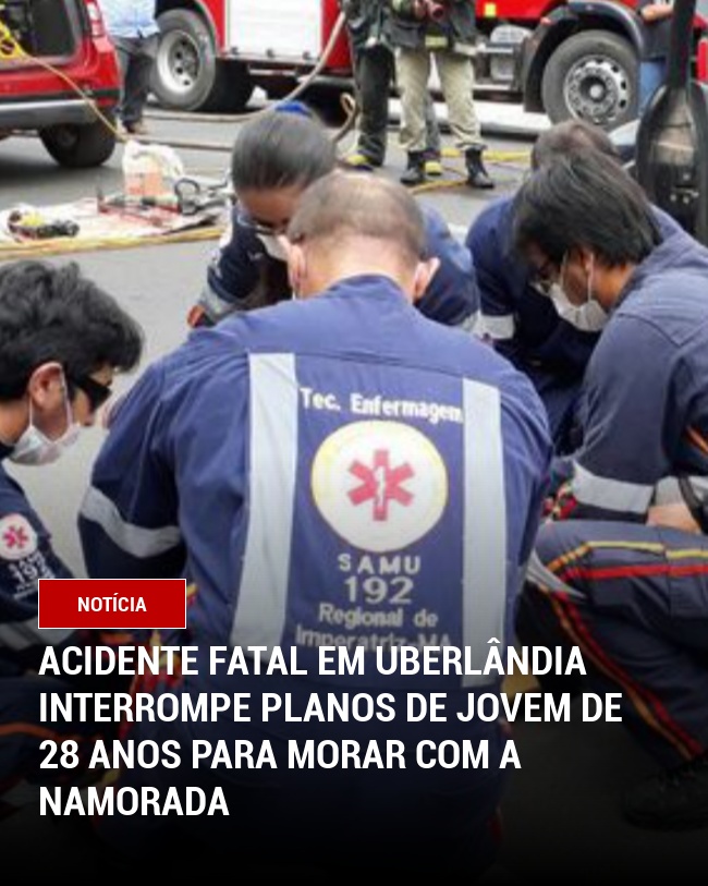 Acidente fatal em Uberlândia interrompe planos de jovem de 28 anos para morar com a namorada