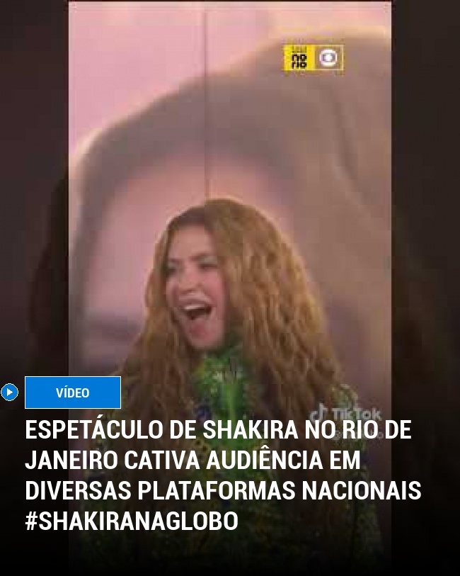 Espetáculo de Shakira no Rio de Janeiro Cativa Audiência em Diversas Plataformas Nacionais #shakiranaglobo