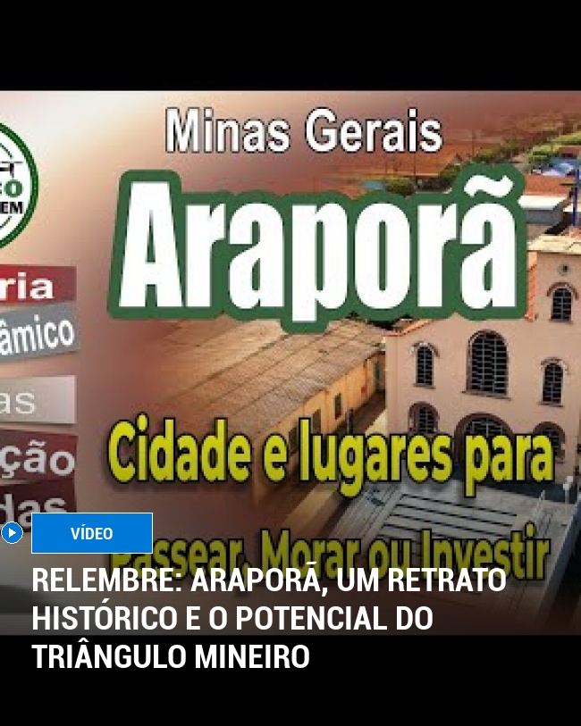 RELEMBRE: Araporã, um Retrato Histórico e o Potencial do Triângulo Mineiro