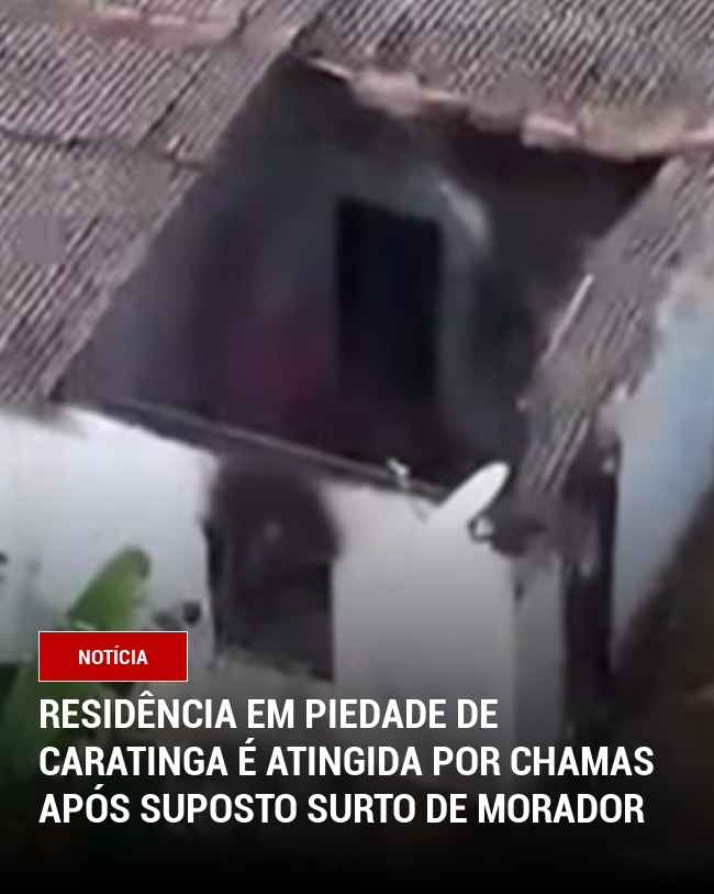 Residência em Piedade de Caratinga é Atingida por Chamas Após Suposto Surto de Morador