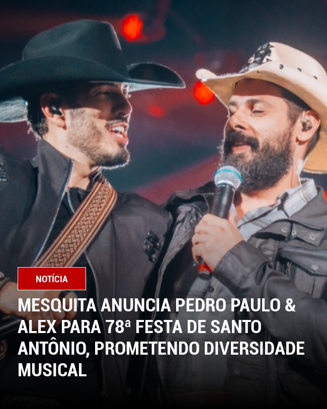 Mesquita Anuncia Pedro Paulo & Alex para 78ª Festa de Santo Antônio, Prometendo Diversidade Musical