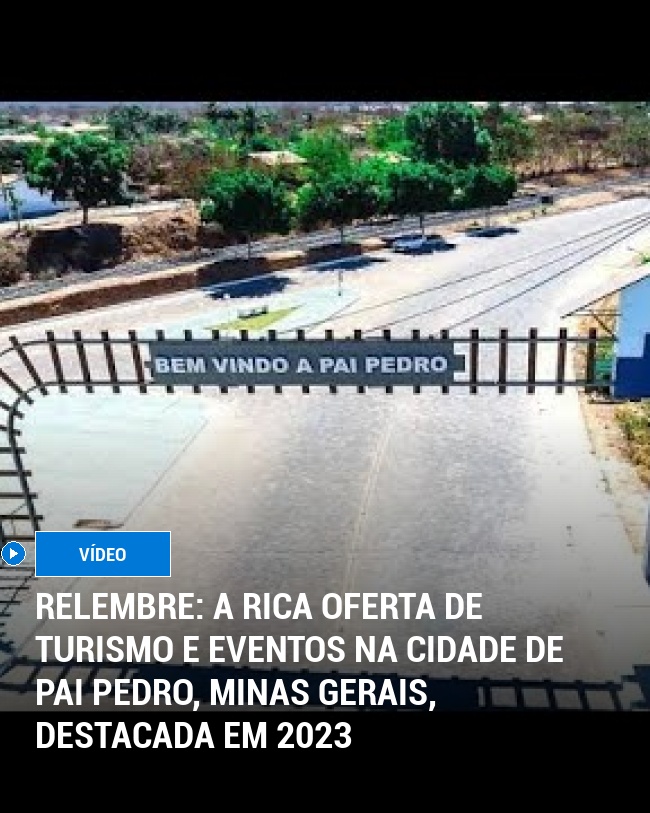 RELEMBRE: A Rica Oferta de Turismo e Eventos na Cidade de Pai Pedro, Minas Gerais, Destacada em 2023