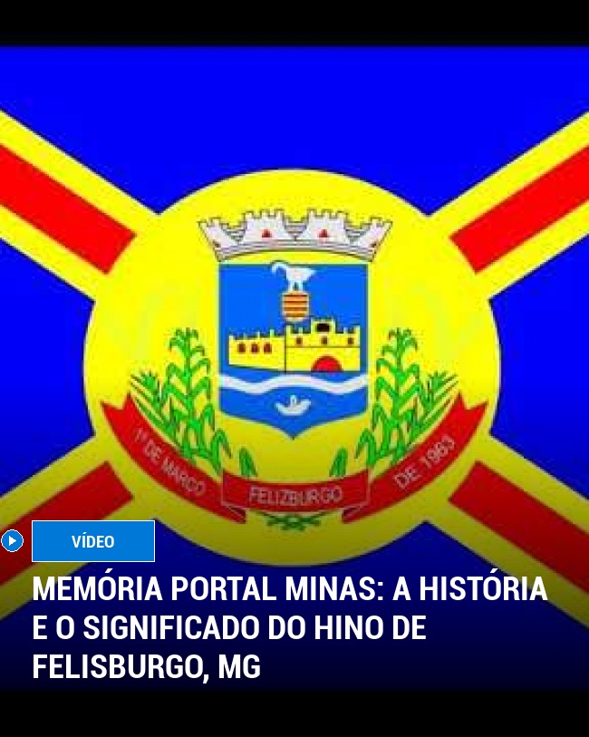 MEMÓRIA PORTAL MINAS: A História e o Significado do Hino de Felisburgo, MG