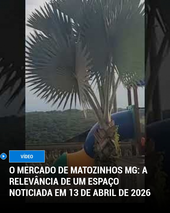 O Mercado de Matozinhos MG: A Relevância de um Espaço Noticiada em 13 de Abril de 2026