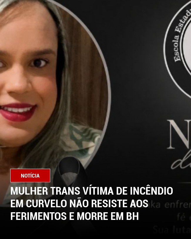 Mulher Trans Vítima de Incêndio em Curvelo Não Resiste aos Ferimentos e Morre em BH