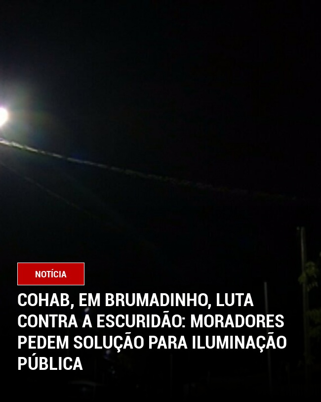 Cohab, em Brumadinho, Luta contra a Escuridão: Moradores Pedem Solução para Iluminação Pública