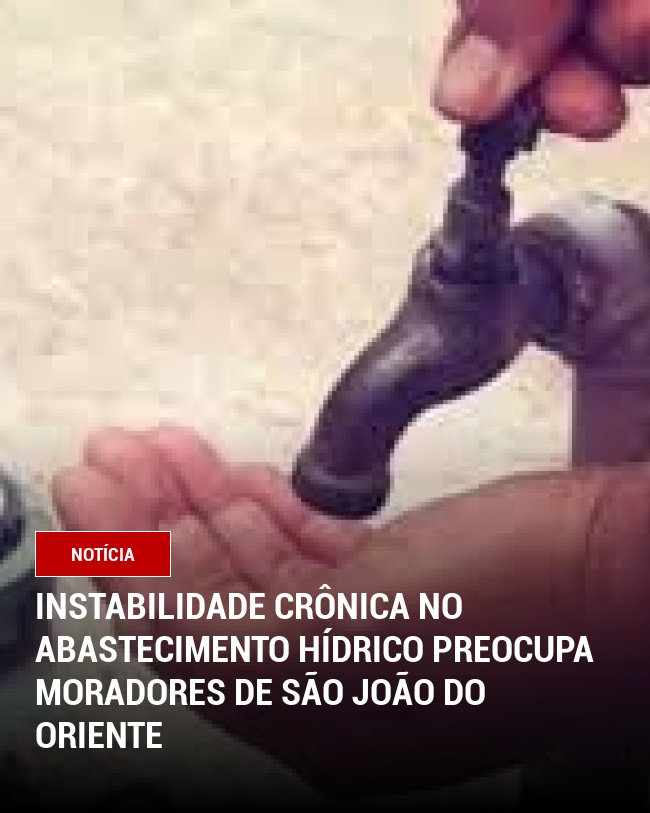 Instabilidade Crônica no Abastecimento Hídrico Preocupa Moradores de São João do Oriente