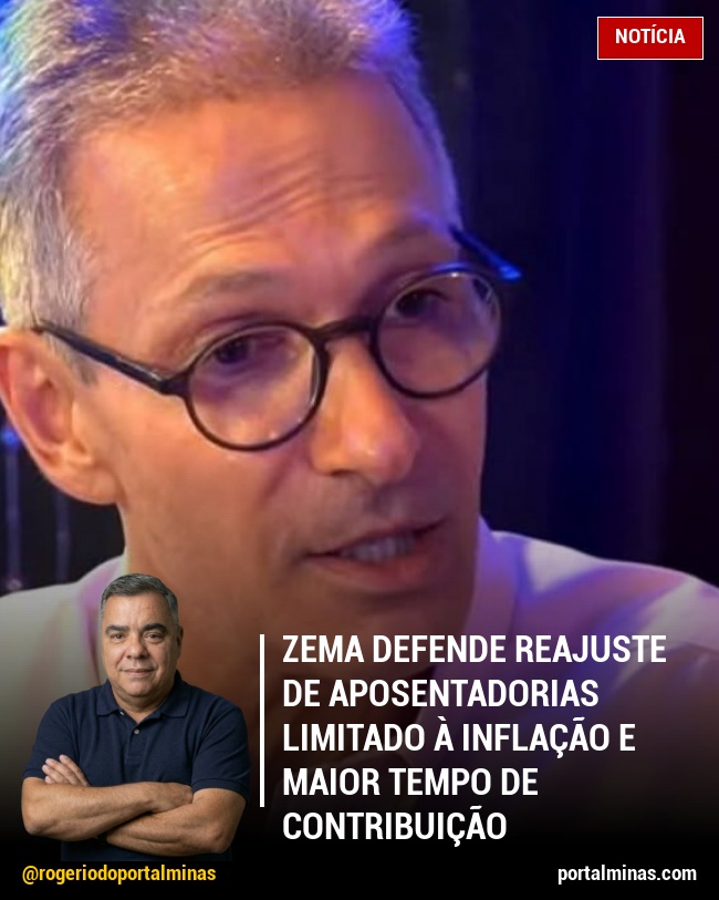Zema defende reajuste de aposentadorias limitado à inflação e maior tempo de contribuição