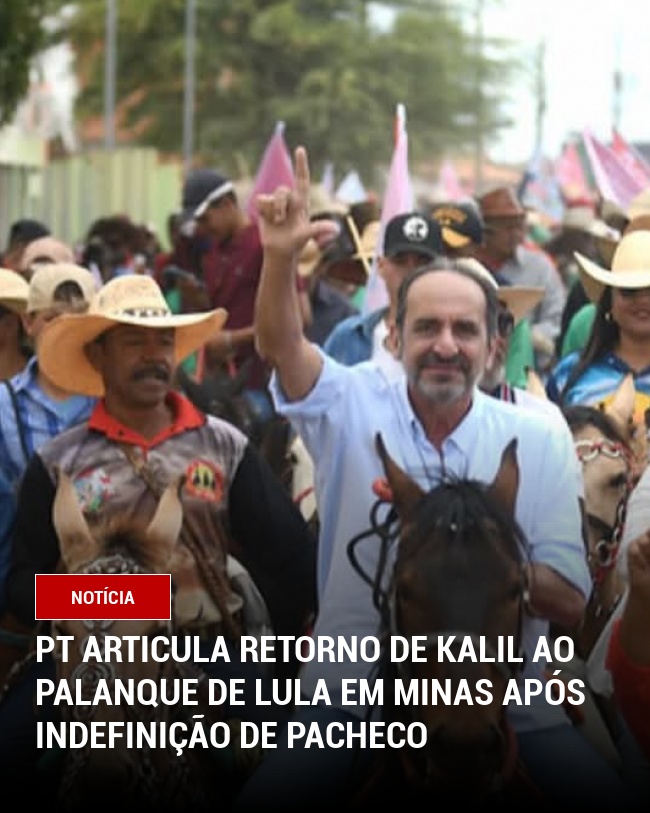PT articula retorno de Kalil ao palanque de Lula em Minas após indefinição de Pacheco