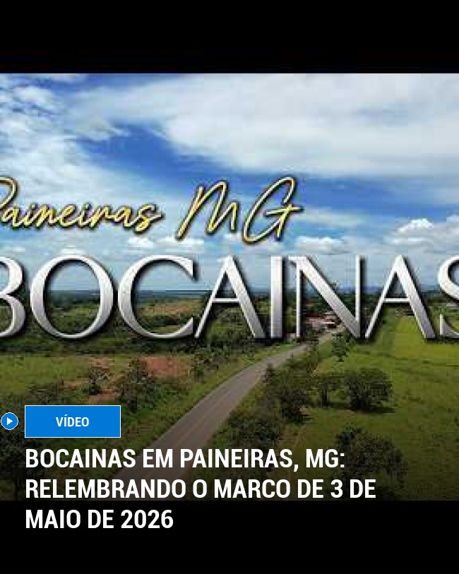 Bocainas em Paineiras, MG: Relembrando o Marco de 3 de Maio de 2026