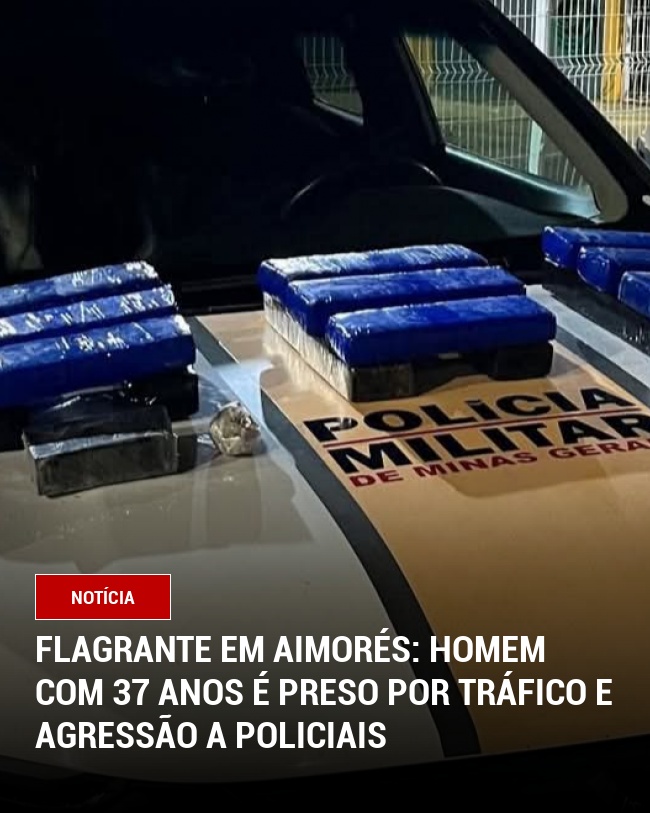 Flagrante em Aimorés: Homem com 37 anos é preso por tráfico e agressão a policiais