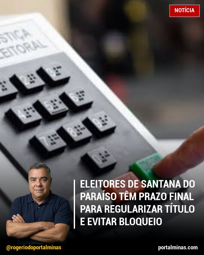Eleitores de Santana do Paraíso Têm Prazo Final para Regularizar Título e Evitar Bloqueio
