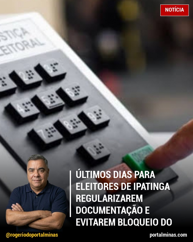 Últimos Dias para Eleitores de Ipatinga Regularizarem Documentação e Evitarem Bloqueio do Título