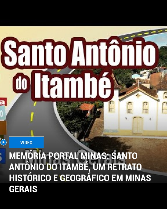 MEMÓRIA PORTAL MINAS: Santo Antônio do Itambé, um retrato histórico e geográfico em Minas Gerais